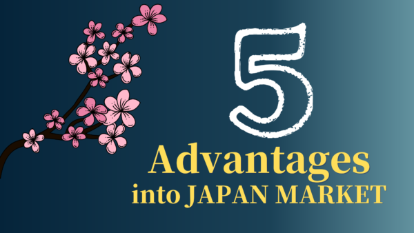 5 Advantages to enter JAPAN MARKET